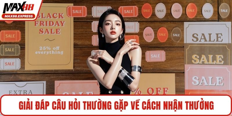 Giải đáp câu hỏi thường gặp về cách nhận thưởng