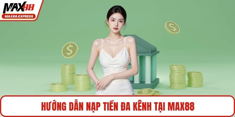 Hướng dẫn nạp tiền đa kênh tại MAX88