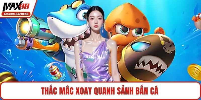 Thắc mắc xoay quanh sảnh bắn cá
